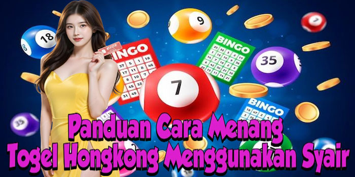 Panduan Cara Menang Togel Hongkong Menggunakan Syair
