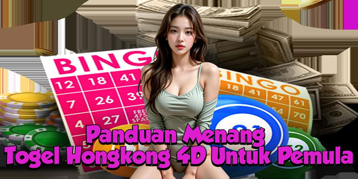 Panduan Menang Togel Hongkong 4D Untuk Pemula