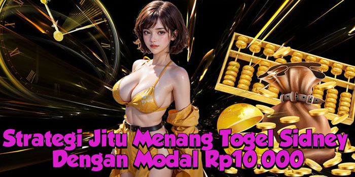 Strategi Jitu Menang Togel Sidney Dengan Modal Rp10.000