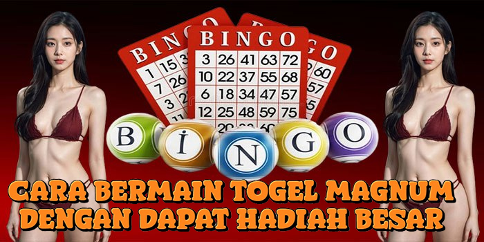Cara Bermain Togel Magnum Dengan Dapat Hadiah Besar