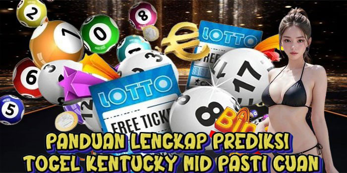 Panduan Lengkap Prediksi Togel Kentucky Mid Pasti Cuan
