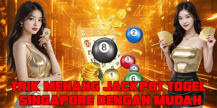 Trik Menang Jackpot Togel Singapore Dengan Mudah